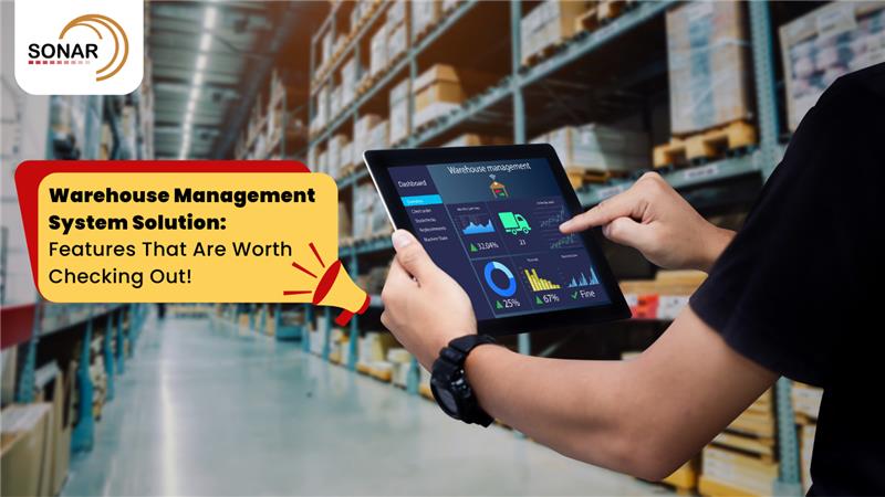 Warehouse Management System Solution: Features That Are Worth Checking Out!