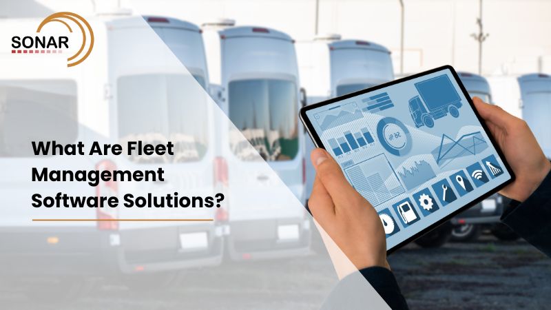What Are Fleet Management Software Solutions?