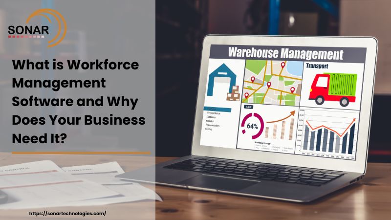 What is Workforce Management Software and Why Does Your Business Need It?