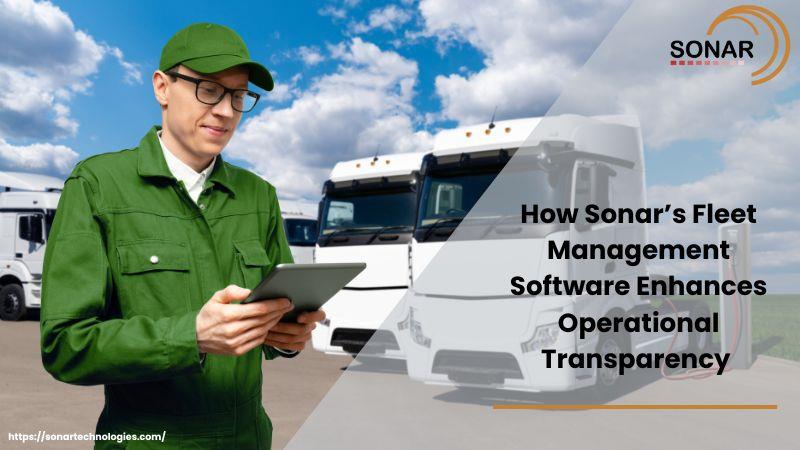 How Sonar’s Fleet Management Software Enhances Operational Transparency