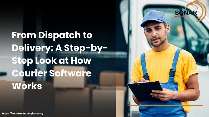 From Dispatch to Delivery: A Step-by-Step Look at How Courier Software Works